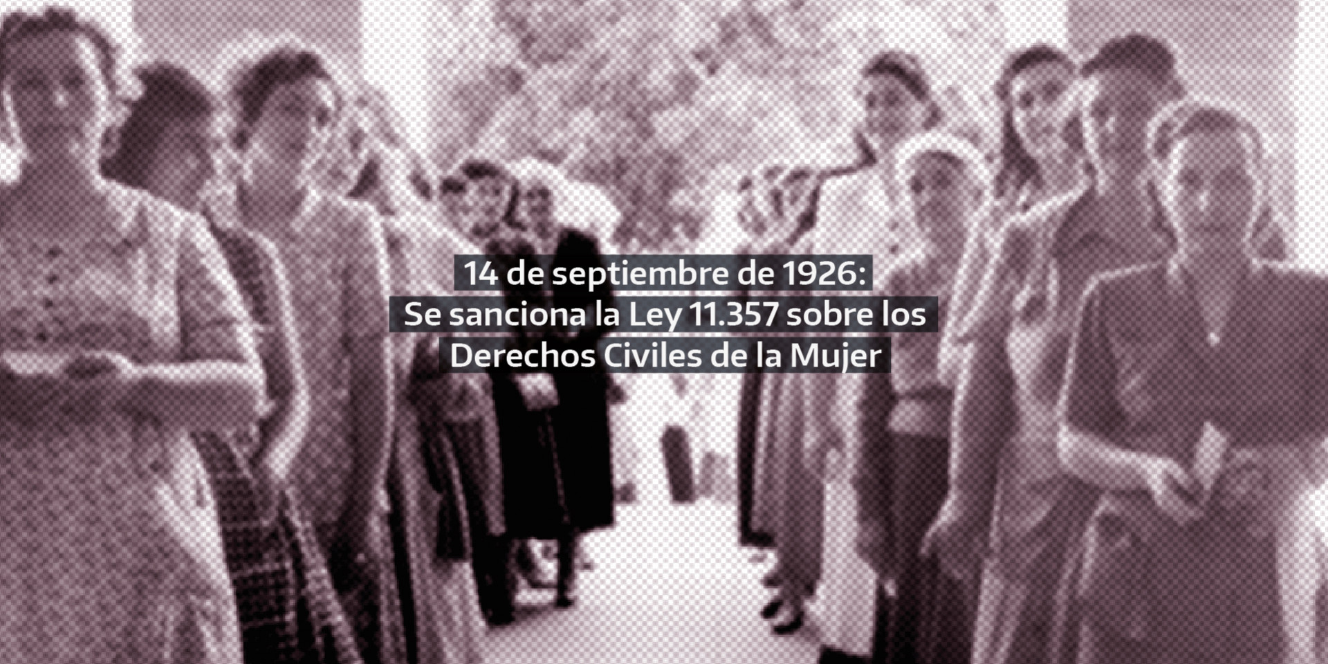14 De Septiembre De 1926 Se Sanciona La Ley 11357 Sobre Los Derechos Civiles De La Mujer 3829